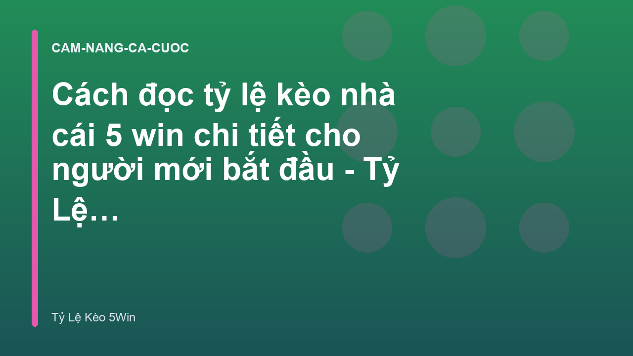 Cách đọc tỷ lệ kèo nhà cái 5 win chi tiết cho người mới bắt đầu - Tỷ Lệ Kèo 5Win