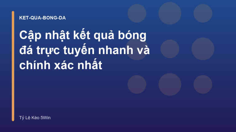 Cập nhật kết quả bóng đá trực tuyến nhanh và chính xác nhất