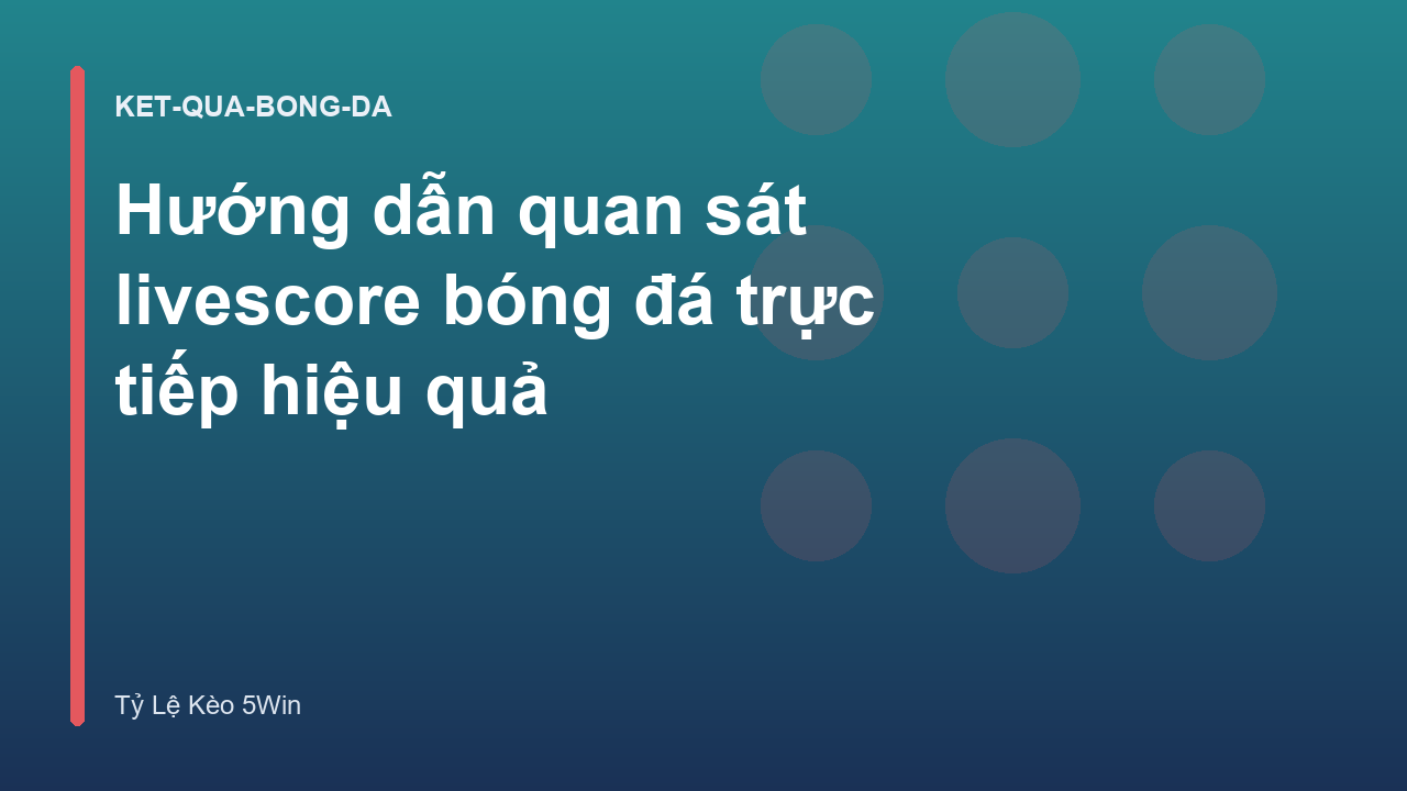 Hướng dẫn quan sát livescore bóng đá trực tiếp hiệu quả