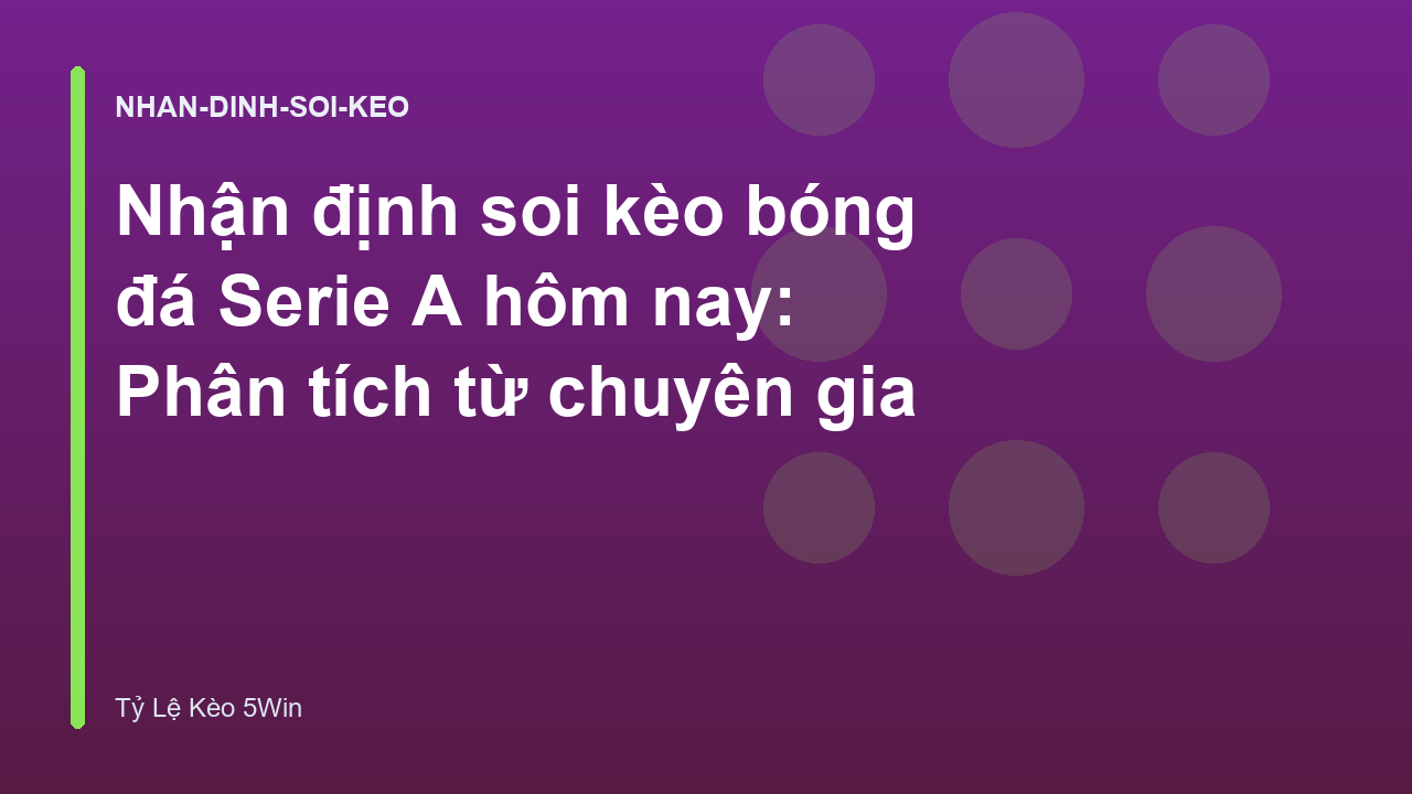 Nhận định soi kèo bóng đá Serie A hôm nay: Phân tích từ chuyên gia