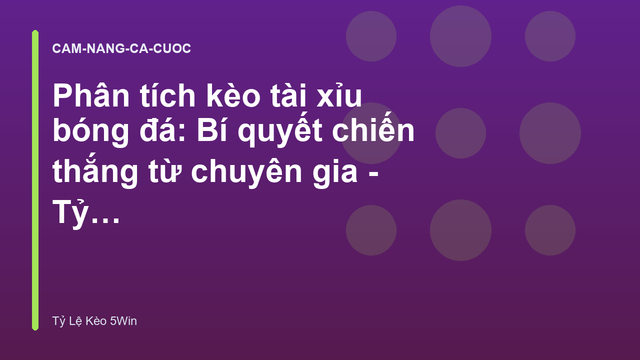 Phân tích kèo tài xỉu bóng đá: Bí quyết chiến thắng từ chuyên gia - Tỷ Lệ Kèo 5Win
